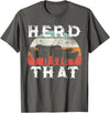 Herd That funny Farmer Tee Gift Cow Lover Farmer Herd That T-Shirt Cow Lover Funny Farmer Tee T-Shirt - Asphalt Grey