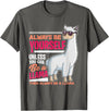 LLamas Alpaca Funny Animal Quotes Always Be Yourself Unless You Can Be A Llama Funny Gift T-Shirt - Asphalt Grey