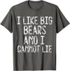 Gay Pride Gifts Funny I Like Big Bears And I Cannot Lie LGBTQ Gay Man Pride T-Shirt - Asphalt Grey