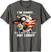 Cow Funny I'm Sorry Did I Roll My Eyes Out Loud I'm Sorry Did I Roll My Eyes Out Loud Funny Cow Daisy Flower T-Shirt -