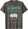 Pig Ugly Sweater Christmas Gifts All I Want for Xmas is a Pig Ugly Christmas Sweater T-Shirt - Asphalt Grey