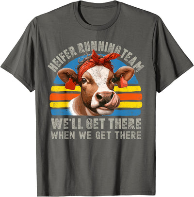 Heifer Running Team Well Get There When We Cow Hei T-Shirt
