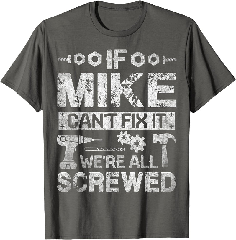 Father's Day Gift Funny Shirt - Mike Name Tee If Mike Can't Fix it We're All Screwed Funny Fathers Gift T-Shirt - Asphalt