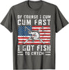 Fisherman Fishing Gifts Naturally I Cum Fast I Have Fish To Catch T-Shirt - Asphalt Grey