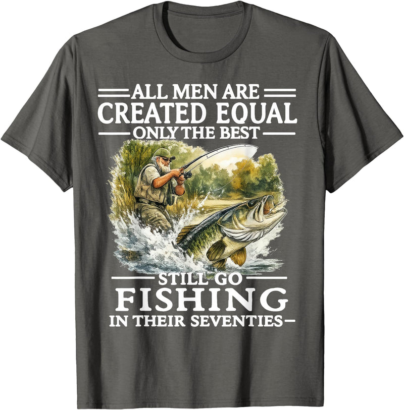 Funny The Best Still Go Fishing In Their Seventies All Men are Created Equal Only The Best Still Go Fishing T-Shirt - Asphalt Grey
