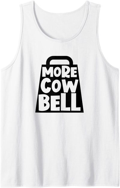More Cow Bell Funny More Cowbell Tank Top