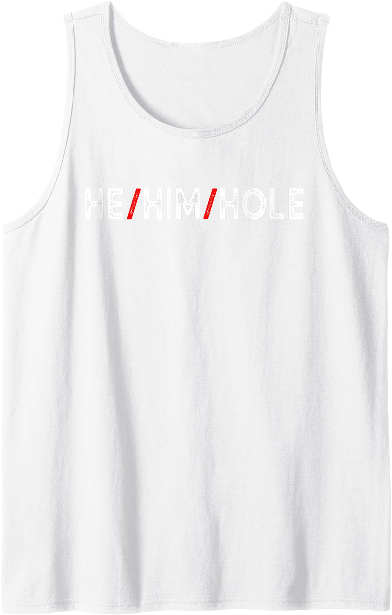 He Him Hole Funny Trending For Mens Costume He Him Hole Valentine's Day Funny Sarcastic Graphic Tank Top - White