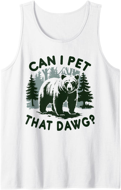 Can I Pet That Dawg Bear Meme Funny Dog Tank Top