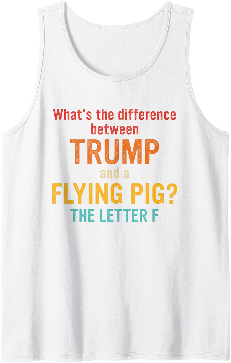 What's The Difference Between Trump & Flying Pig? What's The Difference Between Trump and A Flying Pig? Tank Top - White