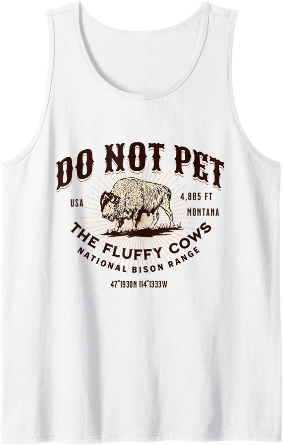 MT Buffalo Funny Quote National Bison Range National Bison Range Montana Do Not Pet the Fluffy Cows Tank Top - White