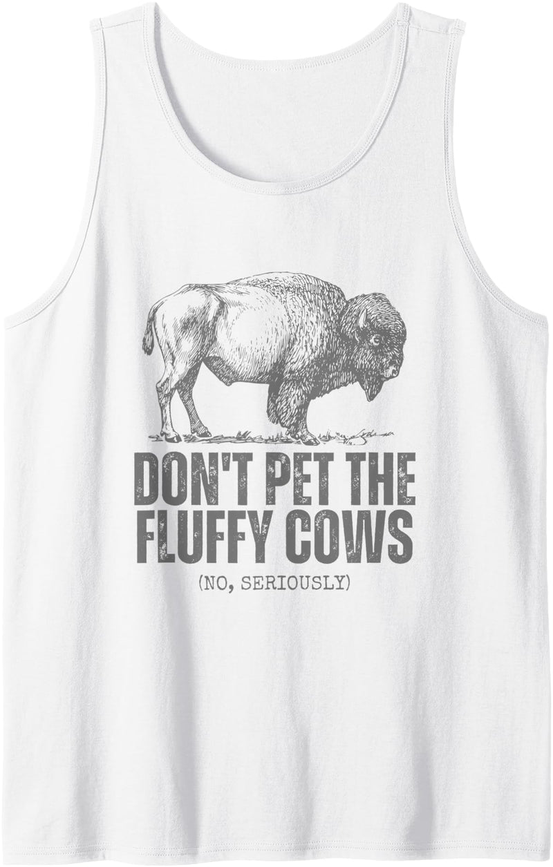 No Seriously Don't Touch Don't Pet the Fluffy Cows Funny Buffalo Don't Touch Do Not Tank Top - White