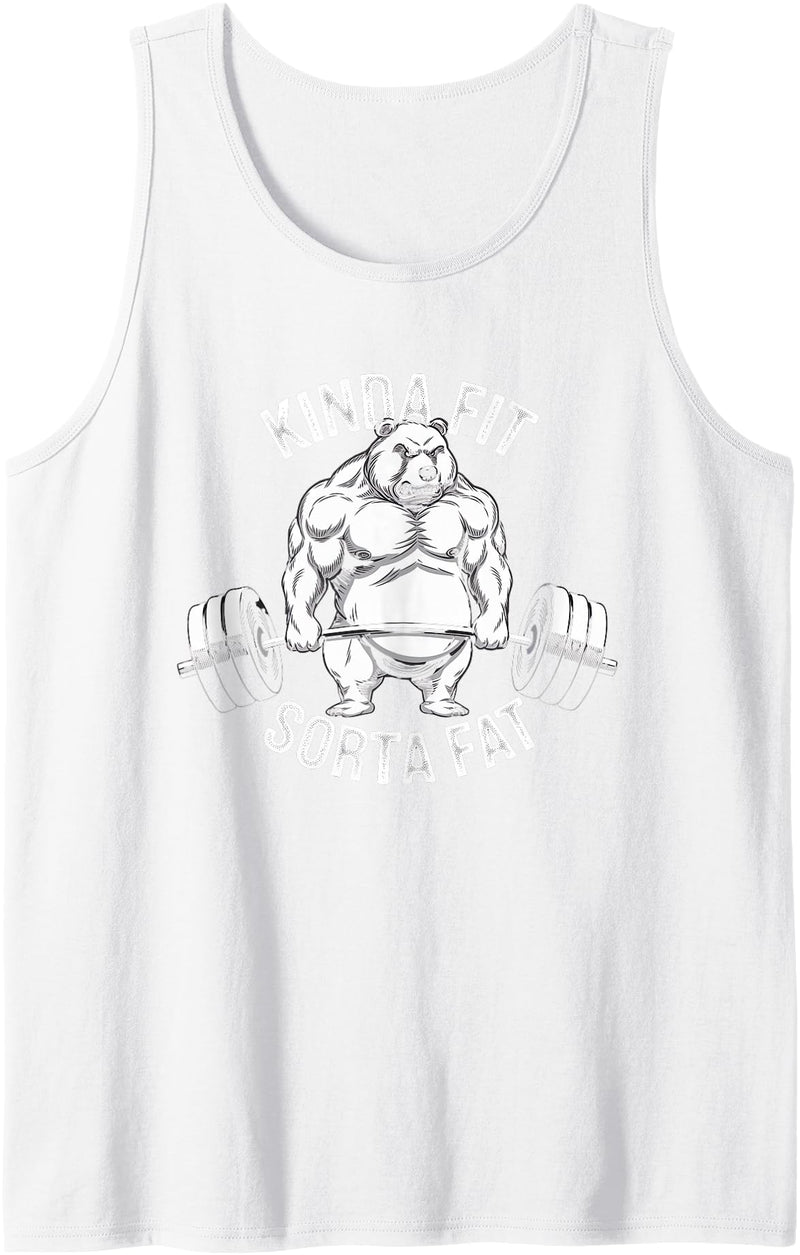 Kinda Fit Sorta Fat Gift Funny Gym Weightlifting Kinda Fit Sorta Fat Tshirt Funny Gym Body Cute Bear Retro Tank Top - White