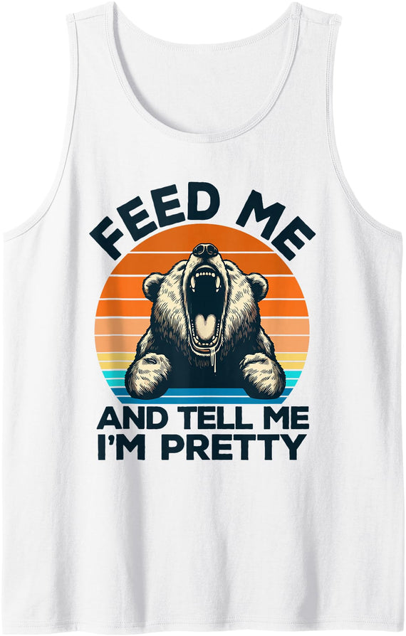 Feed Me And Tell Me I'm Pretty Funny Bear Tank Top - White
