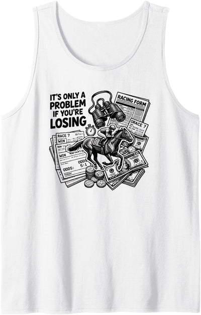 Happy Horse Rider Apparel Co. It's Only A Problem If You're Losing Horse Racing Gambling Tank Top