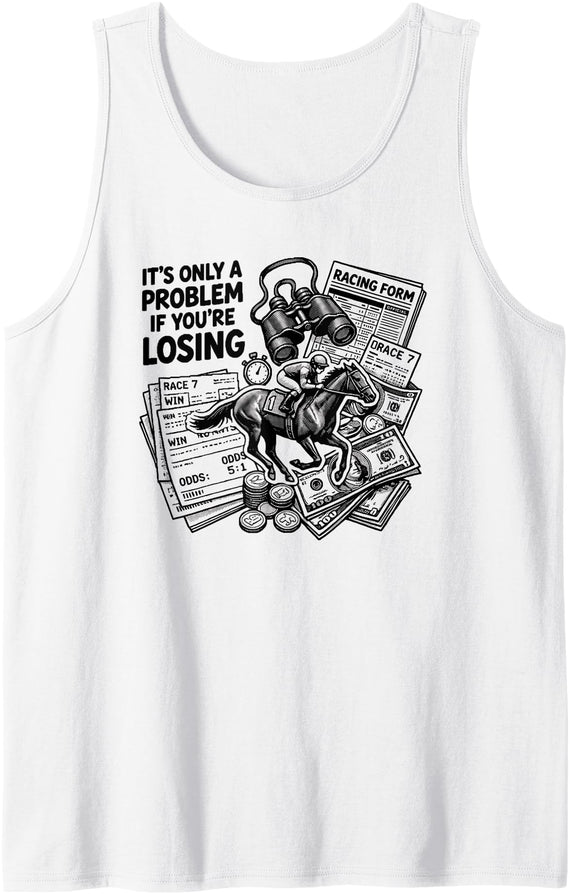 Happy Horse Rider Apparel Co. It's Only A Problem If You're Losing Horse Racing Gambling Tank Top - White