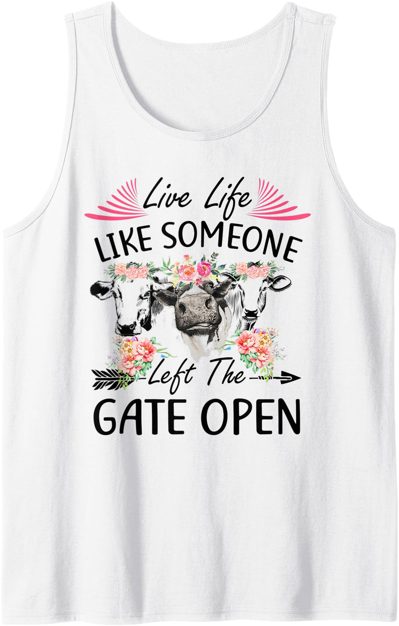 Live Life Like Someone Left Gate Open Heifer Gift Live Life Like Someone Left The Gate Open Heifer Cow Tank Top - White