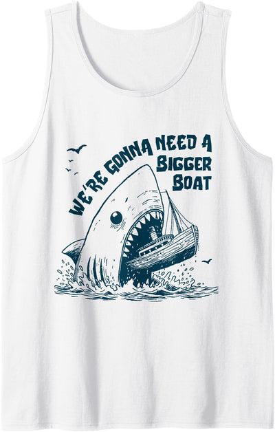 We're Gonna Need A Bigger Boat Tank Top