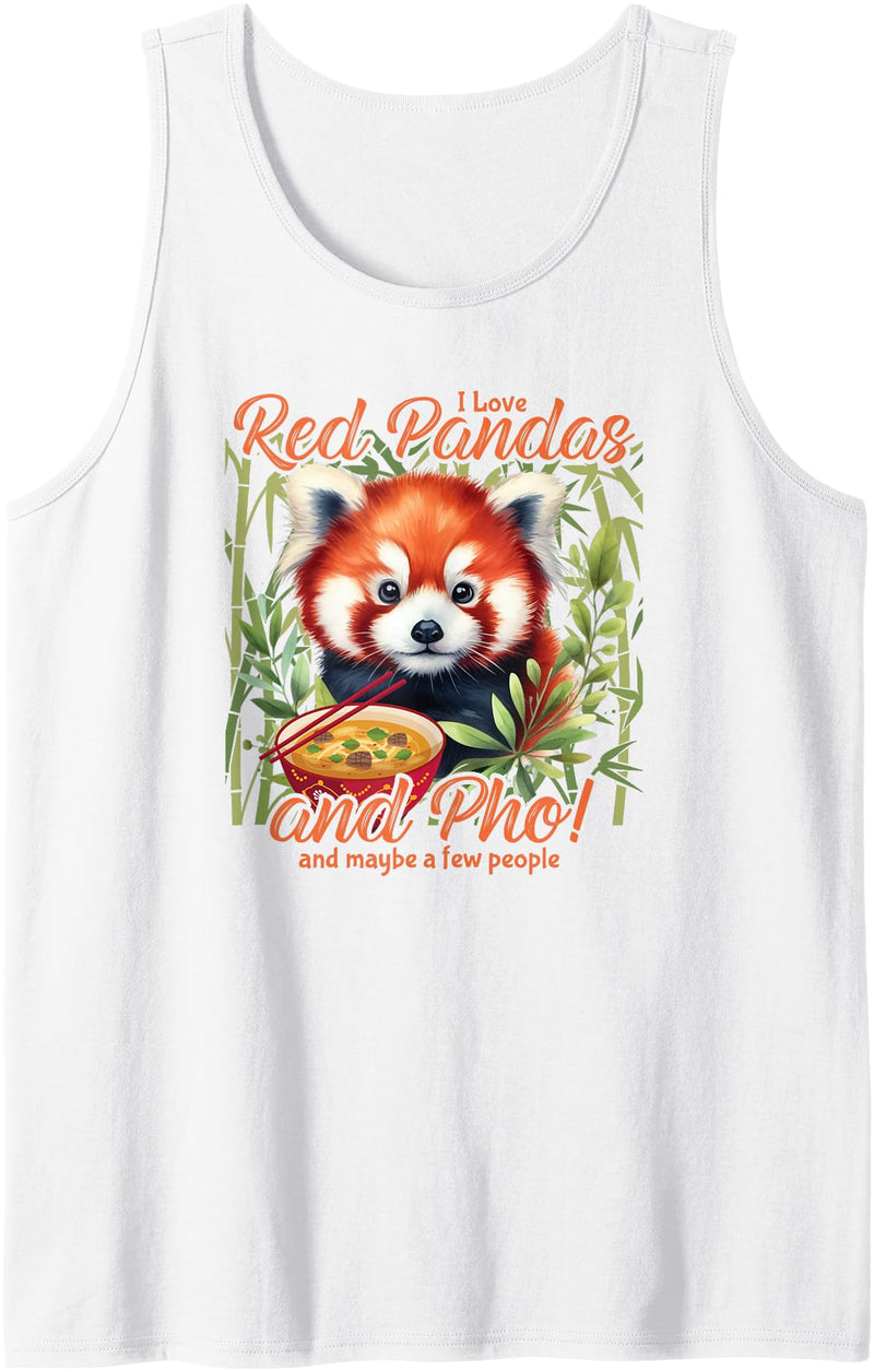 KAEDAM Gifts: Animals: Panda Bears Funny I Love Red Pandas and Pho Soup and Maybe a Few People Tank Top - White