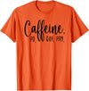 Healthcare Workers Caffeine PO Q4H PRN Tee Gifts Funny Nurse, Healthcare Workers Quote Caffeine PO Q4H PRN T-Shirt - Orange