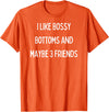 SIB Sexy Bossy Bottom Gifts and Presents I like bossy bottoms and maybe 3 friends T-Shirt - Orange