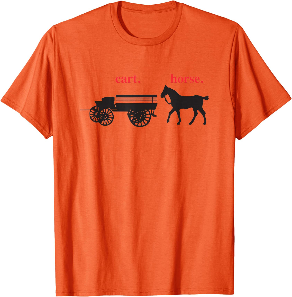 timamerine. Cart in front of the horse T-Shirt - Orange
