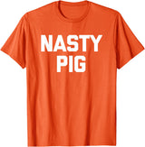 Funny Shirt With Saying & Funny T-Shirts Nasty Pig T-Shirt funny saying sarcastic novelty humor cool T-Shirt - Orange