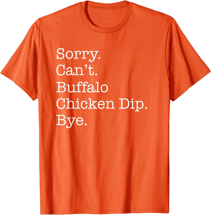 Funny Buffalo Chicken Dip Designs Sorry Can't Buffalo Chicken Dip Bye Funny Sarcastic T-Shirt - Orange