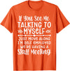Employed We're Having A Staff Meeting By Dino If U See Me Talking To My-self Move Along I'm Self Employed T-Shirt - Orange