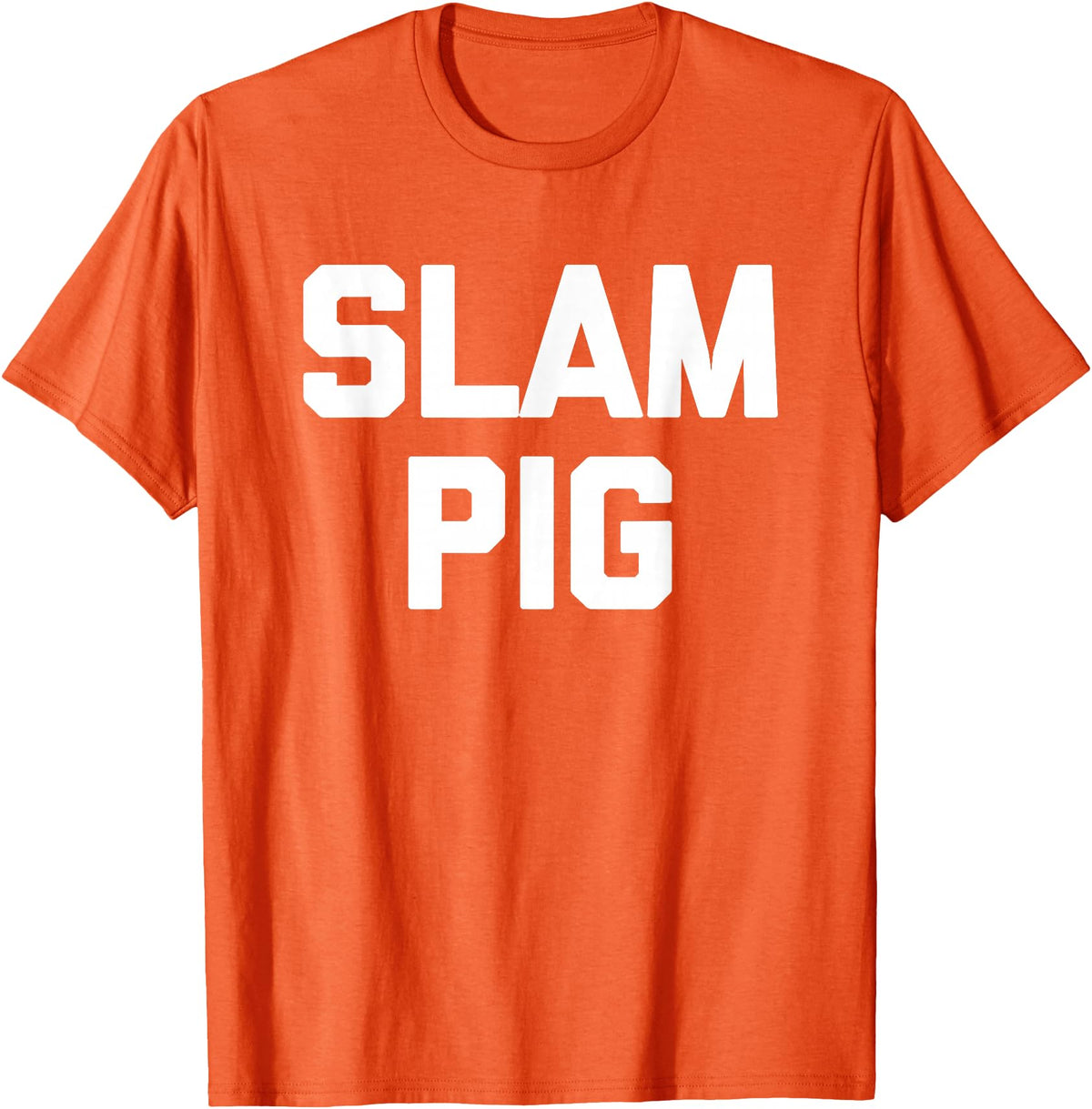 Funny Sex Sayings & Funny Sexy Designs Slam Pig - Funny Saying Sarcastic Cute Cool Sexy Novelty Sex T-Shirt - Orange