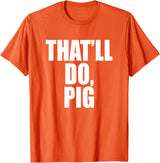 Three Words On A Designs That’ll Do, Pig. A Memorable Trivia Saying Quote A Favorite T-Shirt - Orange