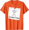 Funny Stick Figure Saying Tshirts I'm Under A Tack, Attack Funny Stick Figure Person T-shirt T-Shirt - Orange