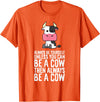 Funny Cow Lover Gifts Always Be Yourself Unless You Can Be A Cow T-Shirt - Orange