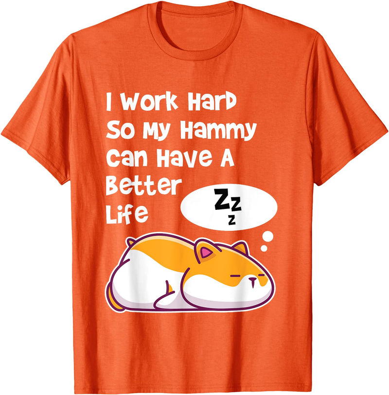 I Work Hard So My Pet Hammy Hamster Can Have A Better Life T-Shirt - Orange