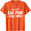 Funny Cattle Cow Farmer Shirts Funny You Smell Cow Poop I Smell Money Shirt for Farmers Cow T-Shirt - Orange