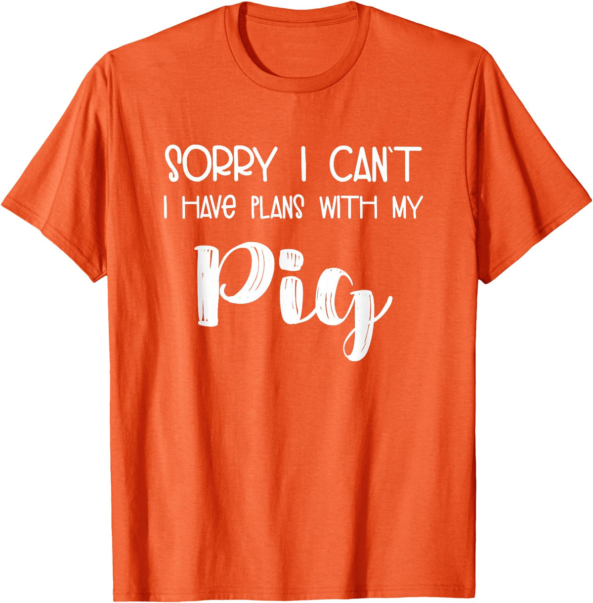Pig Appreciation Worldwide Animal Lover Sorry I Can't I Have Plans With My Pig T-Shirt - Orange