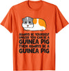 Funny Guinea Pig Lover Gifts Always Be Yourself Unless You Can Be A Guinea Pig T-Shirt - Orange