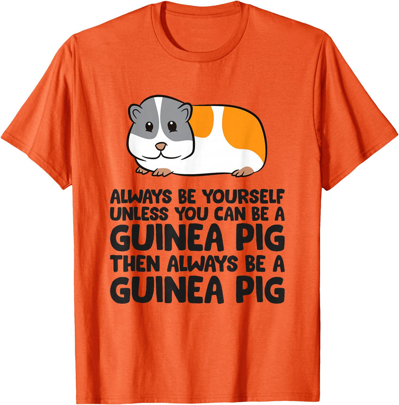 Funny Guinea Pig Lover Gifts Always Be Yourself Unless You Can Be A Guinea Pig T-Shirt - Orange