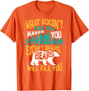 Cool Dainty Passionate Bear Lover T-shirts What Doesn't Kill You Makes You Stronger Except Bears Gift T-Shirt - Orange