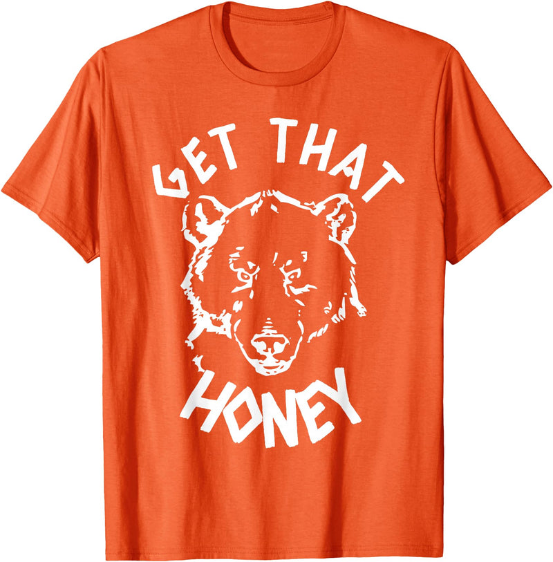 Funny Bear Shirts Designs Get That Honey Bear T-Shirt T-Shirt - Orange