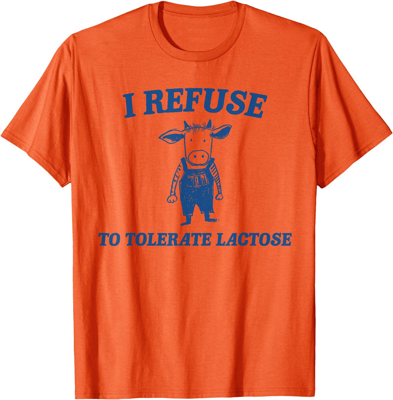 Cow I Refuse To Tolerate Lactose t -shir t Cow I Refuse To Tolerate Lactose T-Shirt - Orange