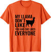 My Llama Funny T-Shirts My Llama Don't Like You and She Likes Everyone T Shirt T-Shirt - Orange