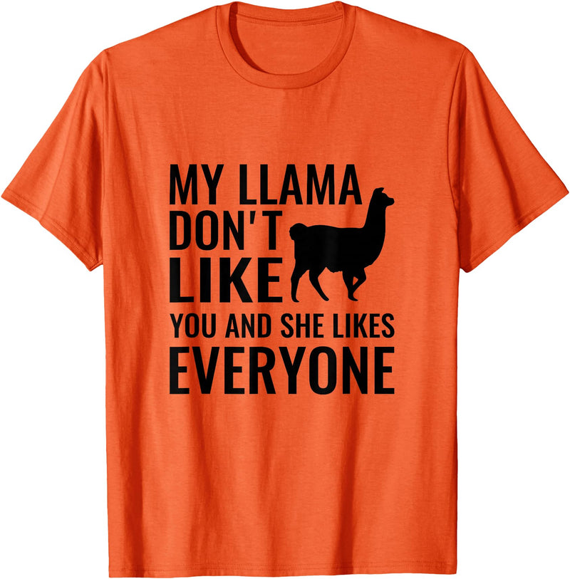 My Llama Funny T-Shirts My Llama Don't Like You and She Likes Everyone T Shirt T-Shirt - Orange