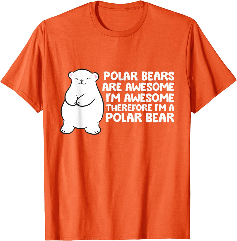 Arctic Polar Bear Tees And Gifts Polar Bears are Awesome Therefore I'm A Polar Bear T-Shirt - Orange