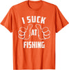 Fishing And Beer Lover I Suck At Fishing Sarcastic Fishing Loser T-Shirt - Orange