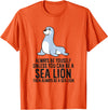Funny Sea Lion Gifts Always Be Yourself Unless You Can Be A Sea Lion Cute Seal T-Shirt - Orange