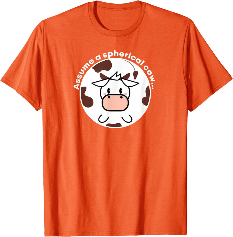 Math Science and Engineering Nerds Assume a Spherical Cow Funny Physics Shirt T-Shirt - Orange