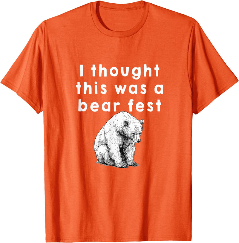 Best Beer Fest Humor Funny Beer Fest 'I thought this was a bear fest' T-Shirt - Orange