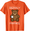 Bearly Awake Shirt - Funny Bear Animal Pun Gifts T-Shirt - Orange
