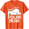 Polar Bear Design Polar Bear Stuff | Happy As a Polar Bear T-Shirt - Orange