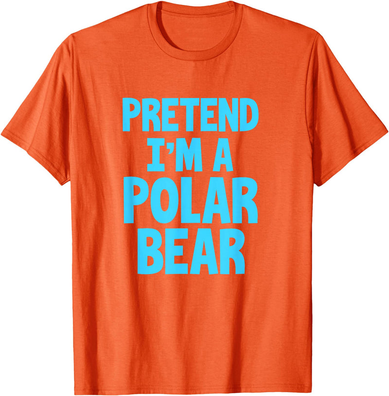 Funny Polar Bear Lovers Gifts Polar Bear Funny Pretend I'm A Polar Bear T-Shirt - Orange